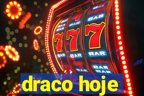 draco hoje